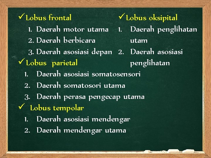 üLobus oksipital üLobus frontal 1. Daerah motor utama 1. Daerah penglihatan utam 2. Daerah