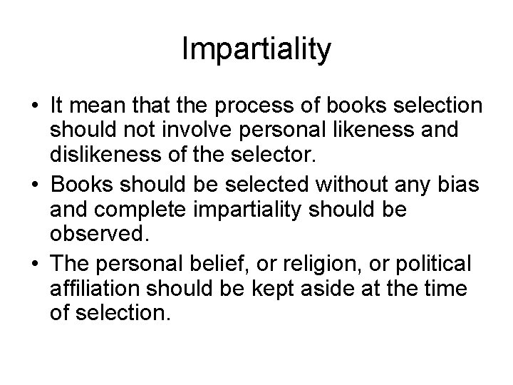 Impartiality • It mean that the process of books selection should not involve personal