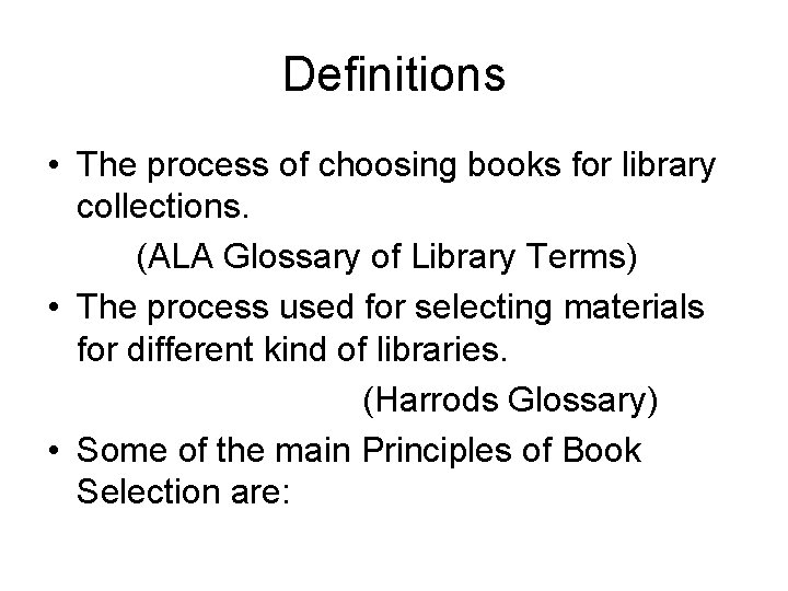 Definitions • The process of choosing books for library collections. (ALA Glossary of Library