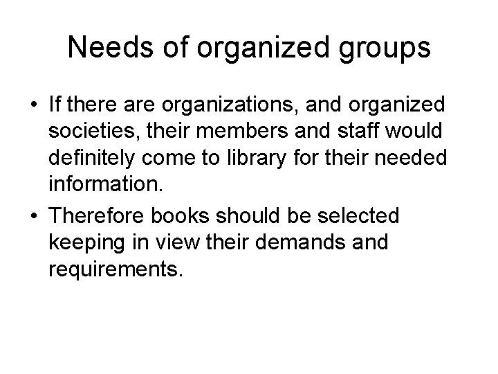 Needs of organized groups • If there are organizations, and organized societies, their members