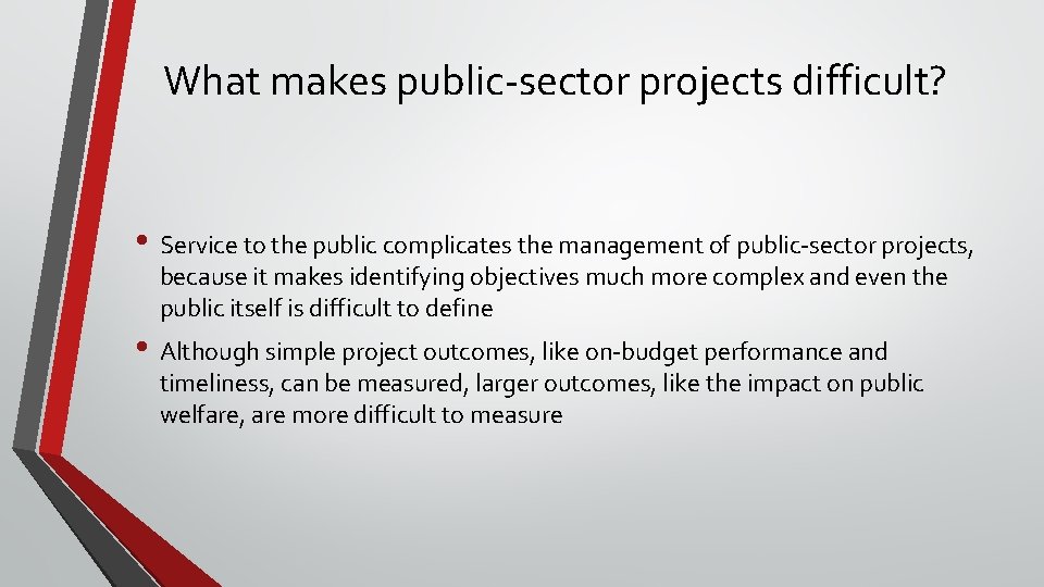 What makes public-sector projects difficult? • Service to the public complicates the management of