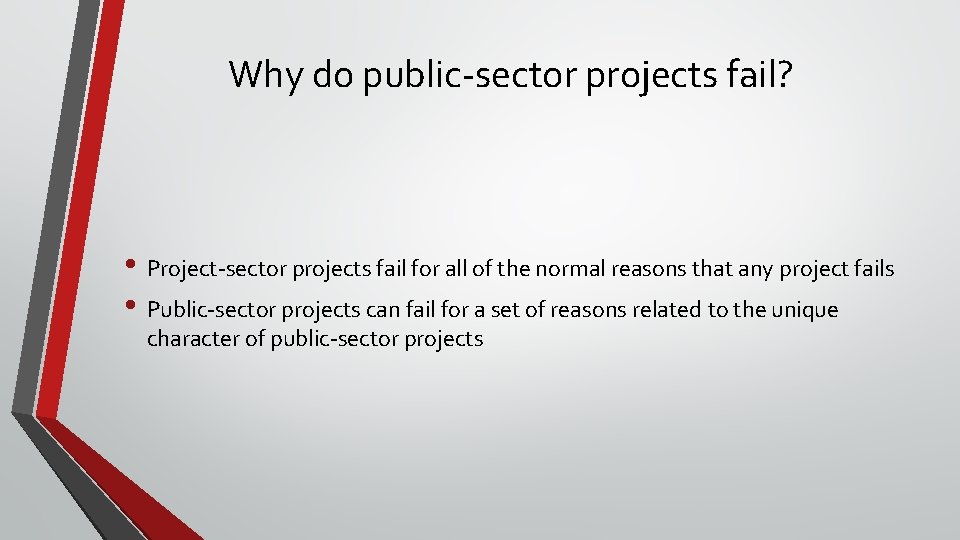 Why do public-sector projects fail? • Project-sector projects fail for all of the normal