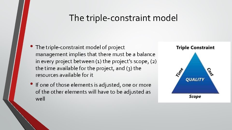 The triple-constraint model • The triple-constraint model of project management implies that there must