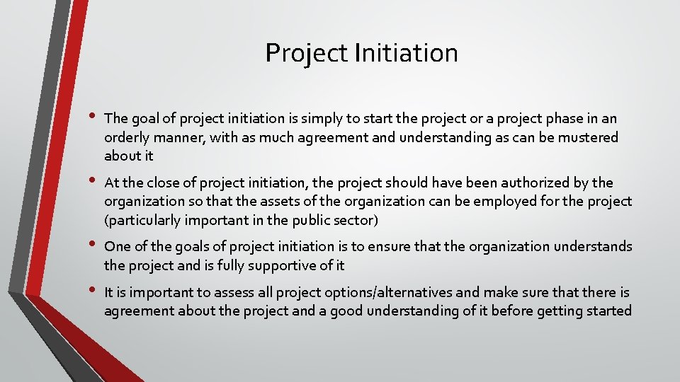 Project Initiation • The goal of project initiation is simply to start the project