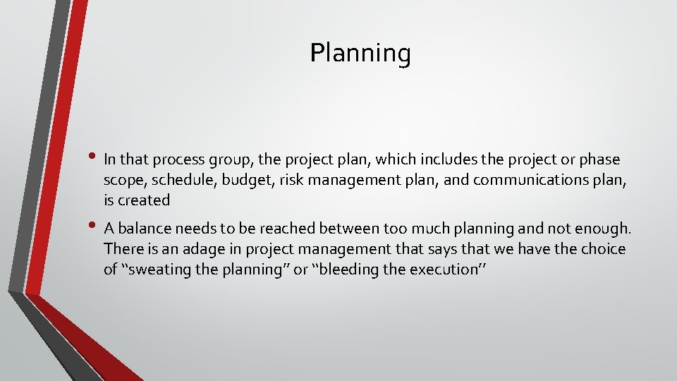 Planning • In that process group, the project plan, which includes the project or