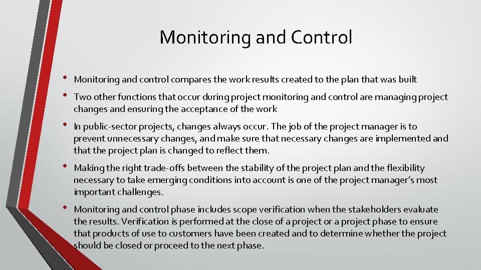 Monitoring and Control • • Monitoring and control compares the work results created to