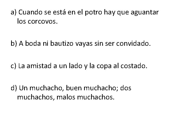 a) Cuando se está en el potro hay que aguantar los corcovos. b) A