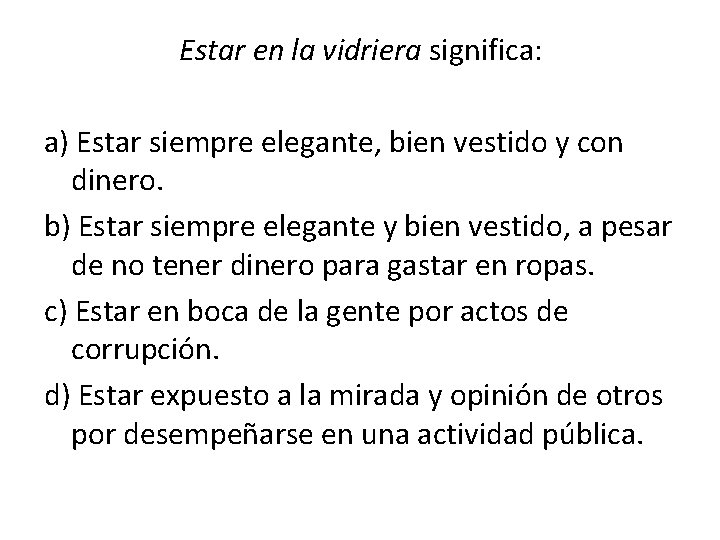 Estar en la vidriera significa: a) Estar siempre elegante, bien vestido y con dinero.