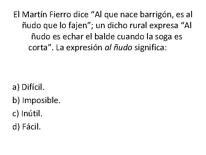 El Martín Fierro dice “Al que nace barrigón, es al ñudo que lo fajen”;