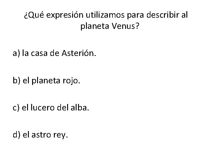 ¿Qué expresión utilizamos para describir al planeta Venus? a) la casa de Asterión. b)
