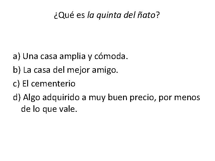 ¿Qué es la quinta del ñato? a) Una casa amplia y cómoda. b) La