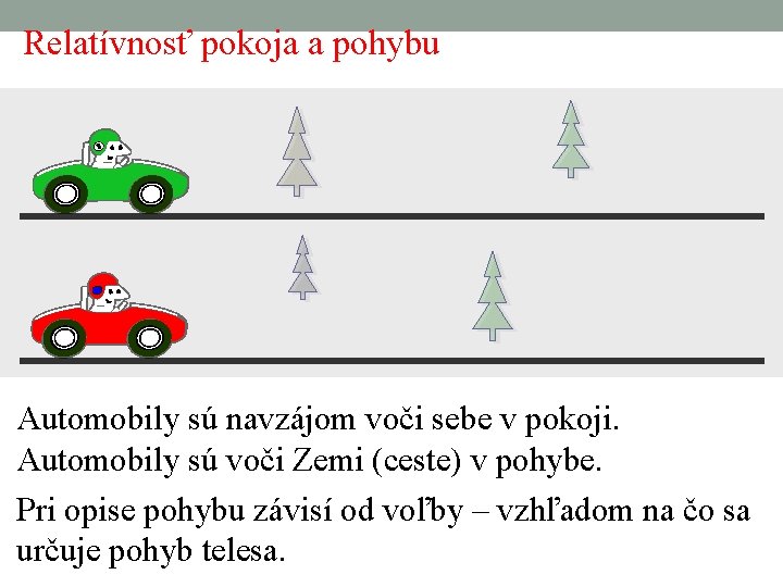 Relatívnosť pokoja a pohybu Automobily sú navzájom voči sebe v pokoji. Automobily sú voči