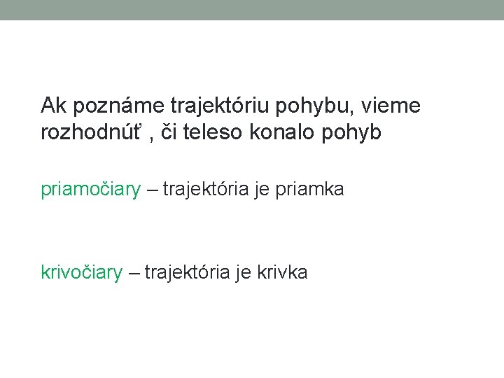 Ak poznáme trajektóriu pohybu, vieme rozhodnúť , či teleso konalo pohyb priamočiary – trajektória