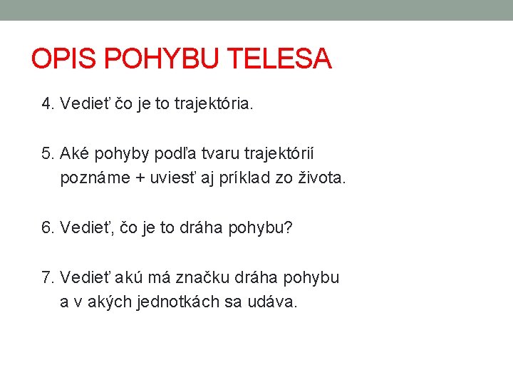 OPIS POHYBU TELESA 4. Vedieť čo je to trajektória. 5. Aké pohyby podľa tvaru