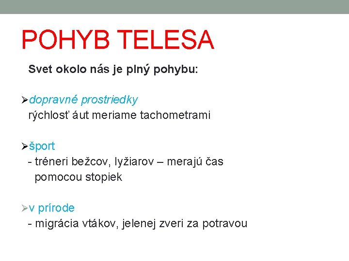 POHYB TELESA Svet okolo nás je plný pohybu: Ødopravné prostriedky rýchlosť áut meriame tachometrami