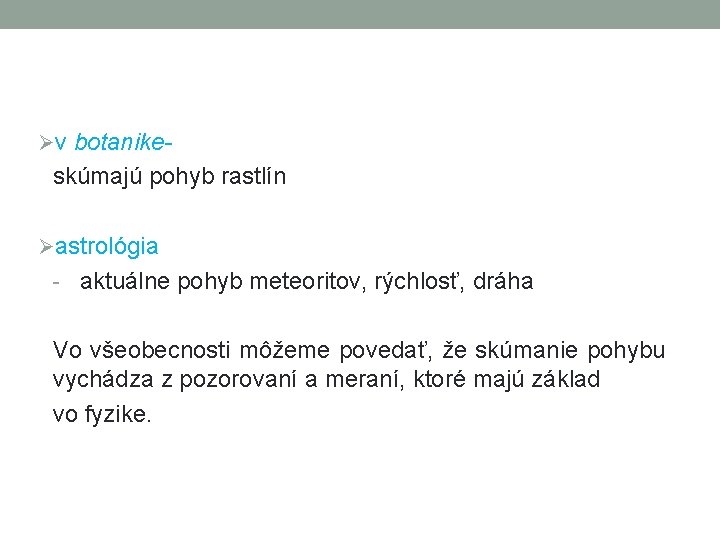 Øv botanike- skúmajú pohyb rastlín Øastrológia - aktuálne pohyb meteoritov, rýchlosť, dráha Vo všeobecnosti