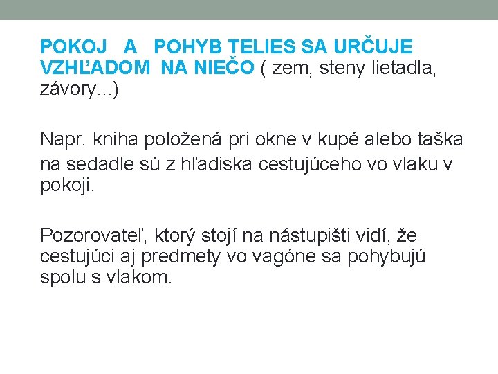 POKOJ A POHYB TELIES SA URČUJE VZHĽADOM NA NIEČO ( zem, steny lietadla, závory.