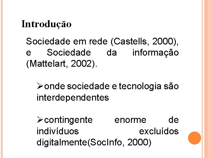 Introdução Sociedade em rede (Castells, 2000), e Sociedade da informação (Mattelart, 2002). Øonde sociedade