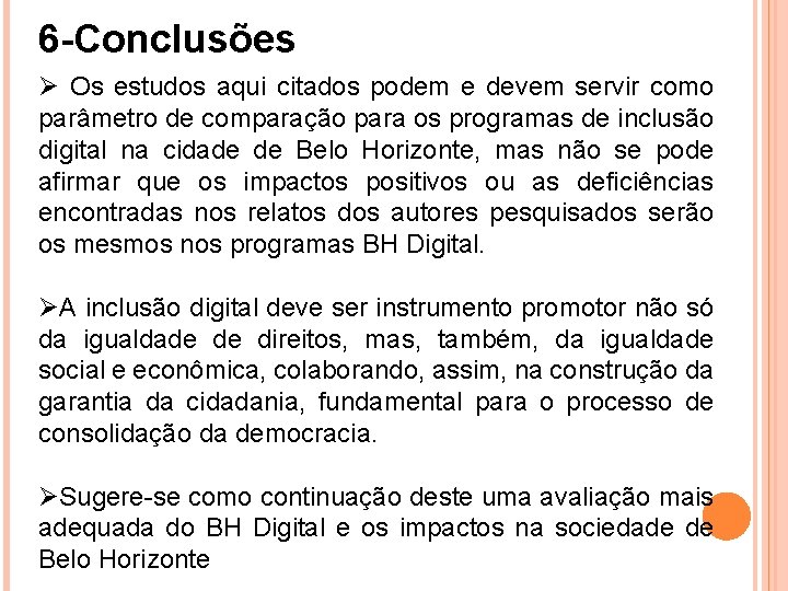 6 -Conclusões Ø Os estudos aqui citados podem e devem servir como parâmetro de