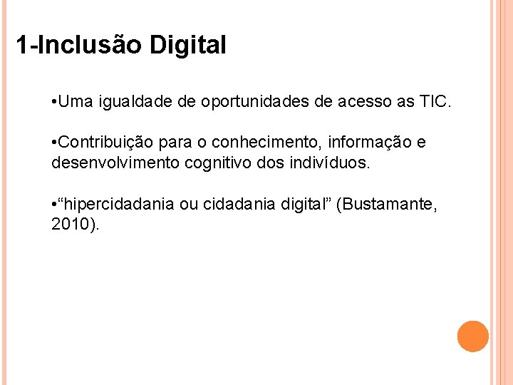 1 -Inclusão Digital • Uma igualdade de oportunidades de acesso as TIC. • Contribuição