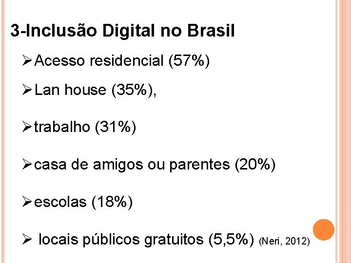 3 -Inclusão Digital no Brasil ØAcesso residencial (57%) ØLan house (35%), Øtrabalho (31%) Øcasa