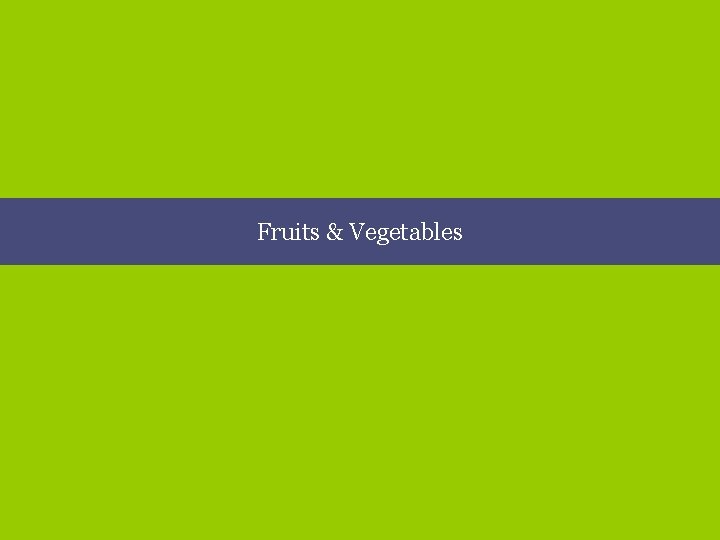 AVRDC – The World Vegetable Center vegetables + development Fruits & Vegetables 11 /