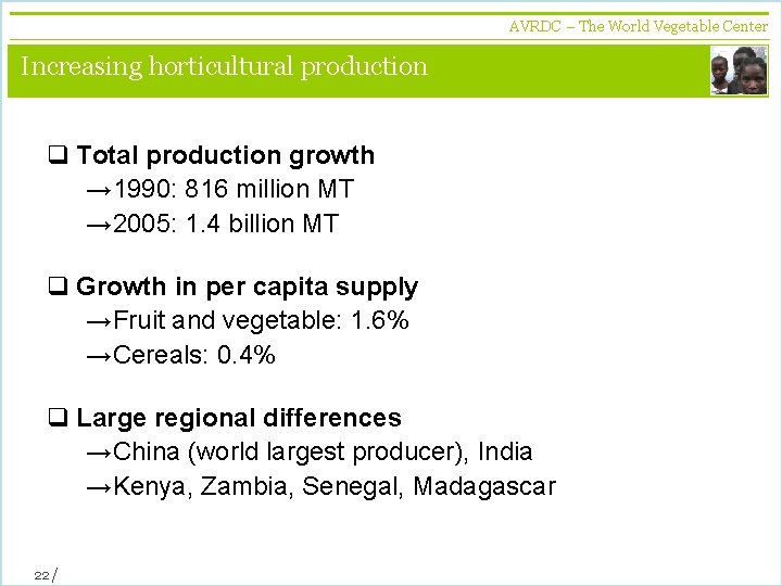 AVRDC – The World Vegetable Center vegetables + development Increasing horticultural production q Total