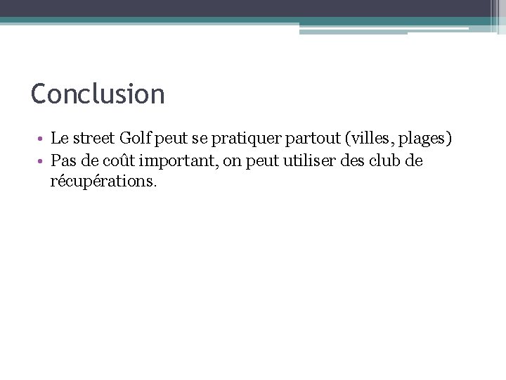 Conclusion • Le street Golf peut se pratiquer partout (villes, plages) • Pas de