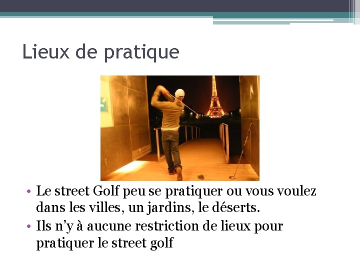 Lieux de pratique • Le street Golf peu se pratiquer ou vous voulez dans