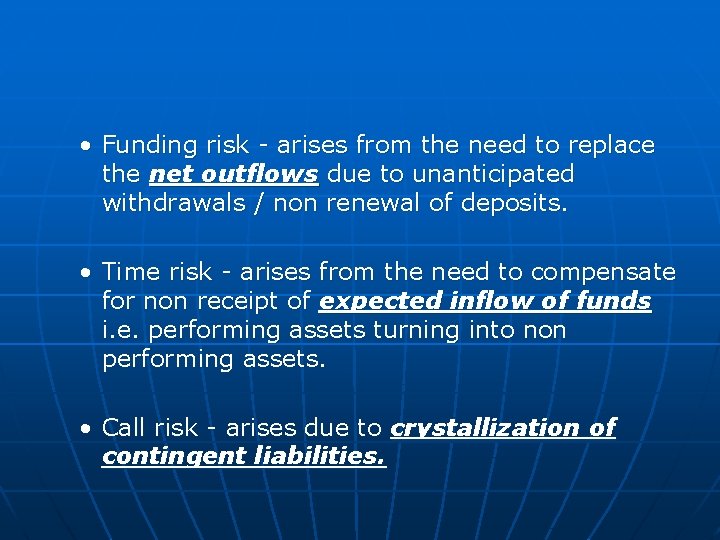  • Funding risk - arises from the need to replace the net outflows