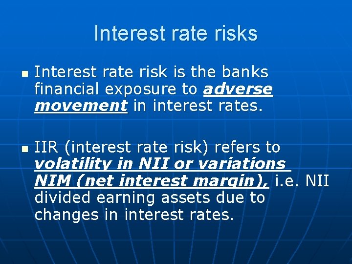 Interest rate risks n n Interest rate risk is the banks financial exposure to