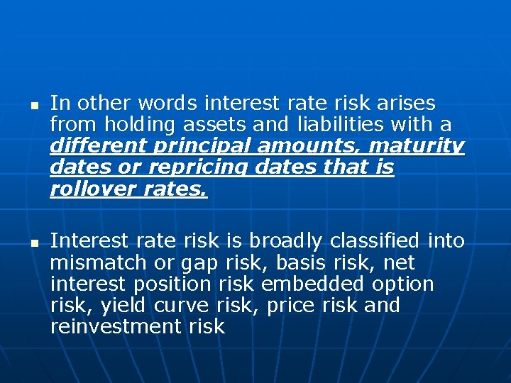 n n In other words interest rate risk arises from holding assets and liabilities