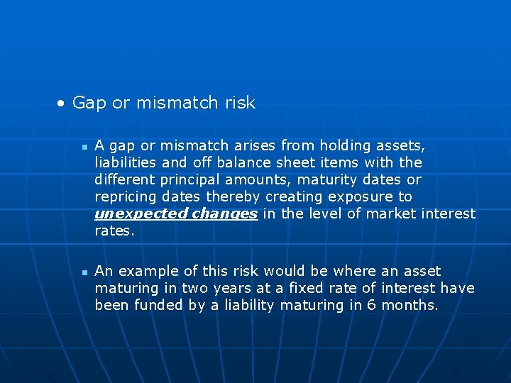  • Gap or mismatch risk n n A gap or mismatch arises from