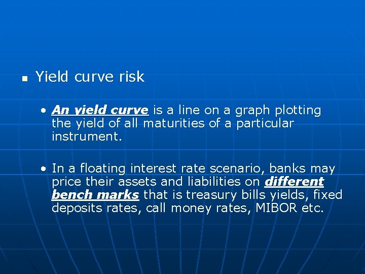 n Yield curve risk • An yield curve is a line on a graph