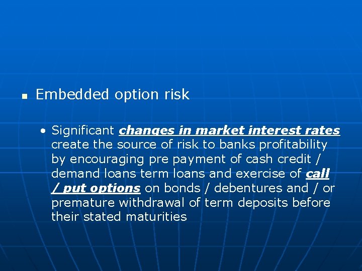 n Embedded option risk • Significant changes in market interest rates create the source