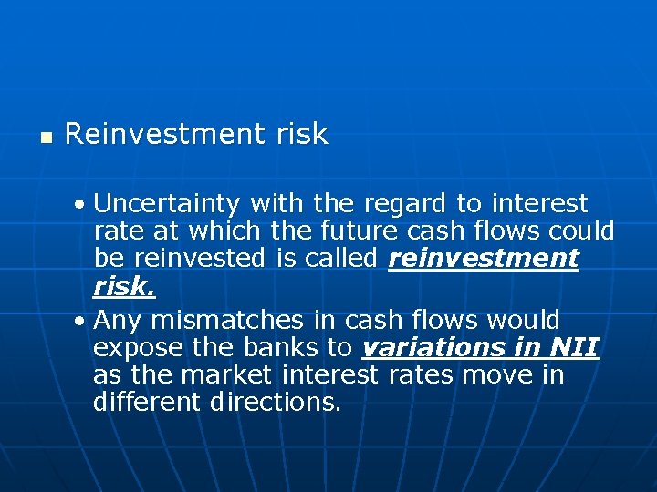 n Reinvestment risk • Uncertainty with the regard to interest rate at which the