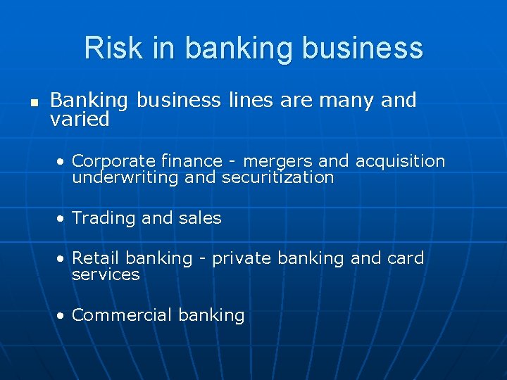 Risk in banking business n Banking business lines are many and varied • Corporate