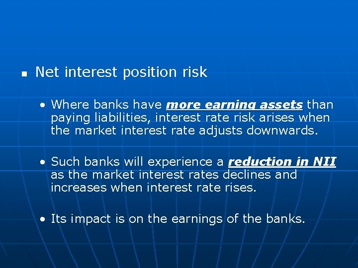 n Net interest position risk • Where banks have more earning assets than paying