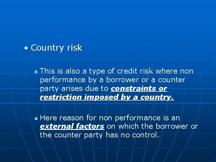  • Country risk n n This is also a type of credit risk