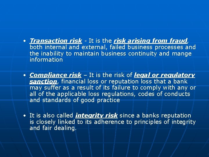  • Transaction risk - It is the risk arising from fraud, both internal