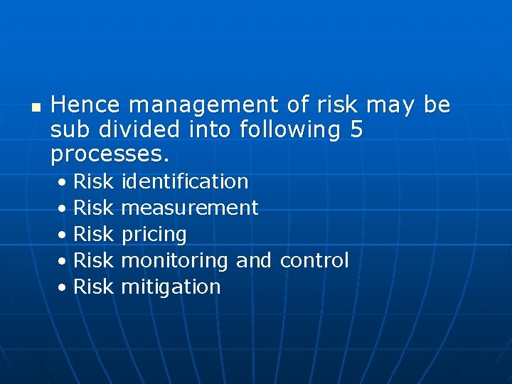 n Hence management of risk may be sub divided into following 5 processes. •