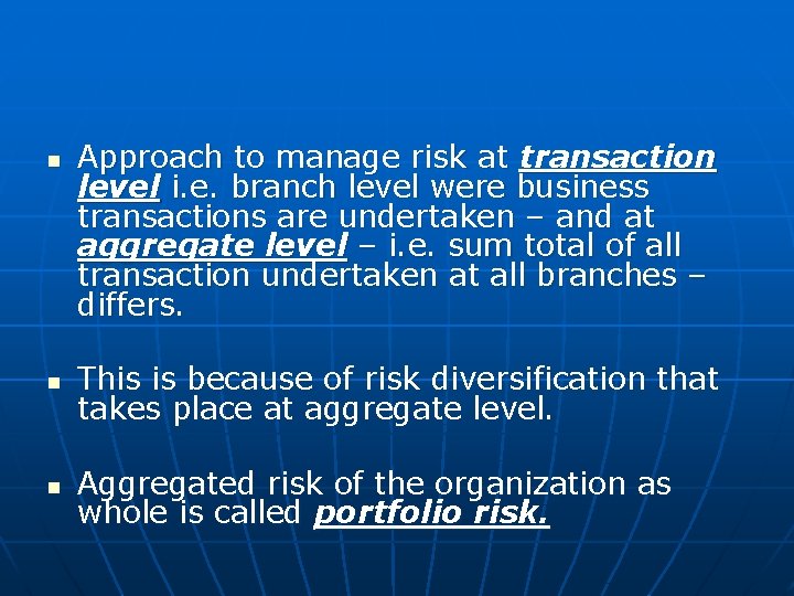 n Approach to manage risk at transaction level i. e. branch level were business