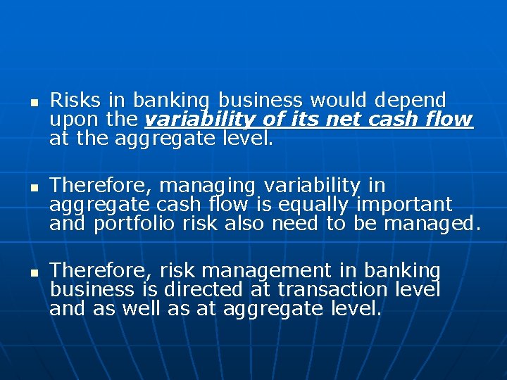 n n n Risks in banking business would depend upon the variability of its