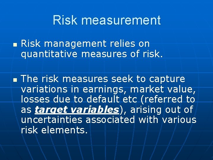 Risk measurement n n Risk management relies on quantitative measures of risk. The risk