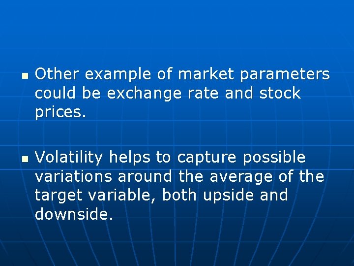 n n Other example of market parameters could be exchange rate and stock prices.