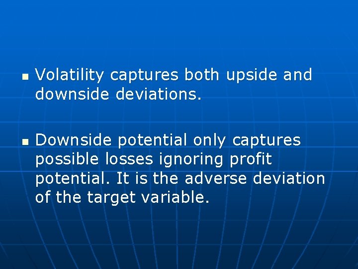n n Volatility captures both upside and downside deviations. Downside potential only captures possible
