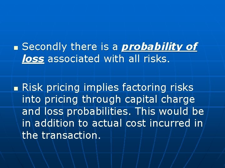 n n Secondly there is a probability of loss associated with all risks. Risk