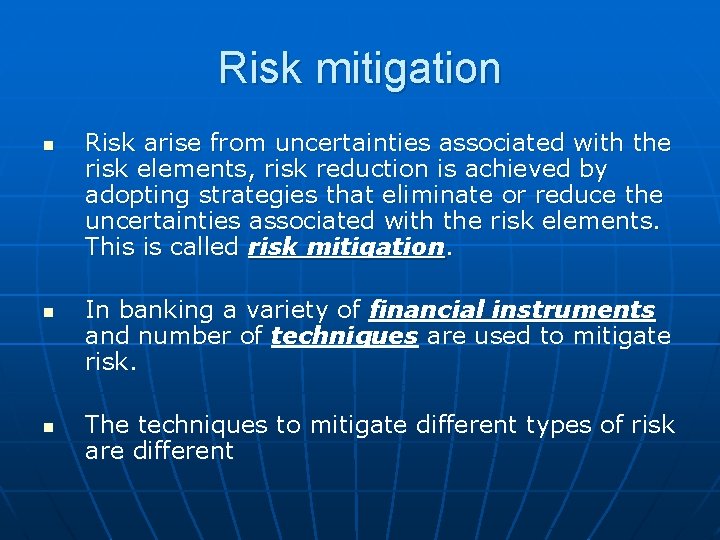 Risk mitigation n Risk arise from uncertainties associated with the risk elements, risk reduction