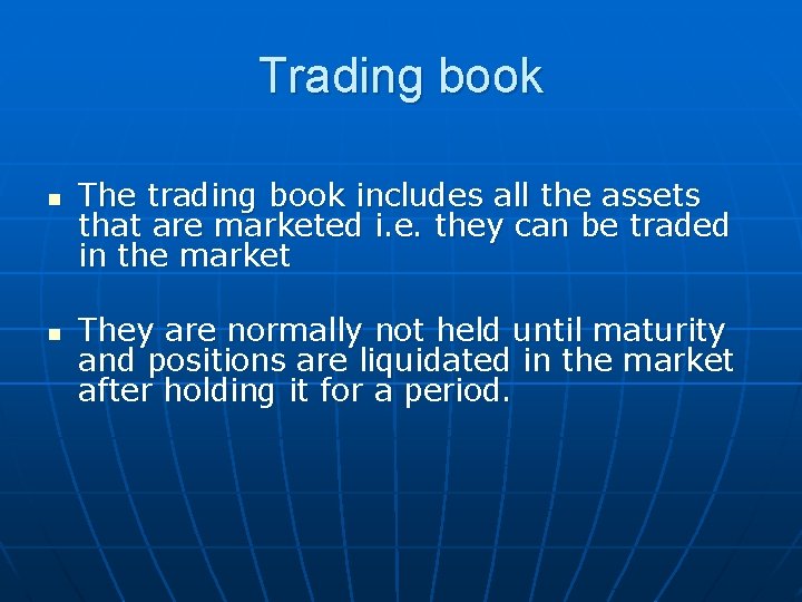 Trading book n n The trading book includes all the assets that are marketed