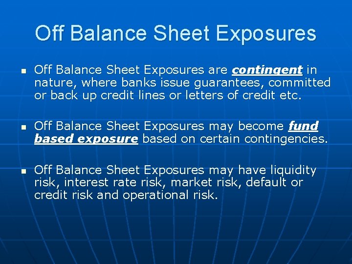 Off Balance Sheet Exposures n n n Off Balance Sheet Exposures are contingent in